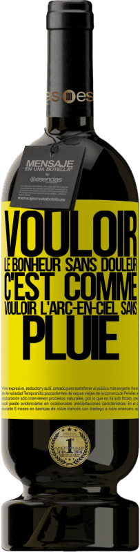 49,95 € | Vin rouge Édition Premium MBS® Réserve Vouloir le bonheur sans douleur, c'est comme vouloir l'arc-en-ciel sans pluie Étiquette Jaune. Étiquette personnalisable Réserve 12 Mois Récolte 2016 Tempranillo