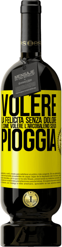 49,95 € | Vino rosso Edizione Premium MBS® Riserva Volere la felicità senza dolore è come volere l'arcobaleno senza pioggia Etichetta Gialla. Etichetta personalizzabile Riserva 12 Mesi Raccogliere 2015 Tempranillo