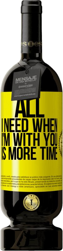 49,95 € Free Shipping | Red Wine Premium Edition MBS® Reserve All I need when I'm with you is more time Yellow Label. Customizable label Reserve 12 Months Harvest 2014 Tempranillo
