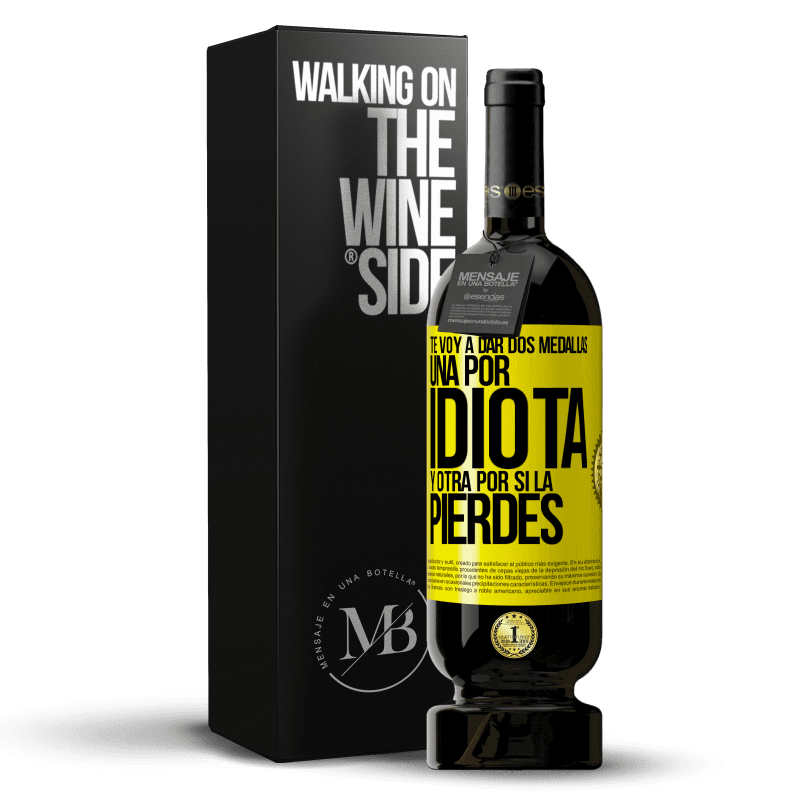 49,95 € Envío gratis | Vino Tinto Edición Premium MBS® Reserva Te voy a dar dos medallas: Una por idiota y otra por si la pierdes Etiqueta Amarilla. Etiqueta personalizable Reserva 12 Meses Cosecha 2015 Tempranillo