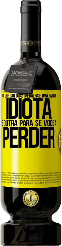 49,95 € | Vinho tinto Edição Premium MBS® Reserva Vou lhe dar duas medalhas: uma para um idiota e outra para se você a perder Etiqueta Amarela. Etiqueta personalizável Reserva 12 Meses Colheita 2016 Tempranillo
