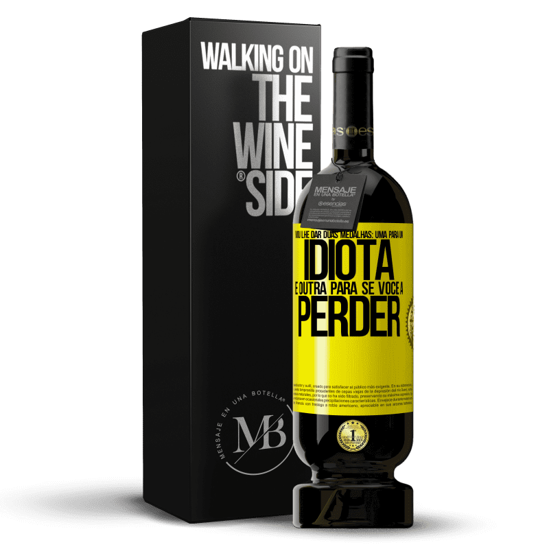 49,95 € Envio grátis | Vinho tinto Edição Premium MBS® Reserva Vou lhe dar duas medalhas: uma para um idiota e outra para se você a perder Etiqueta Amarela. Etiqueta personalizável Reserva 12 Meses Colheita 2015 Tempranillo