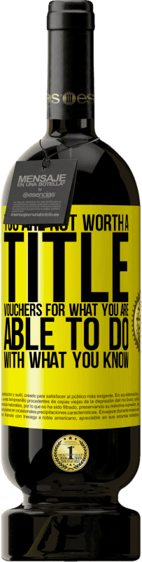 49,95 € | Red Wine Premium Edition MBS® Reserve You are not worth a title. Vouchers for what you are able to do with what you know Yellow Label. Customizable label Reserve 12 Months Harvest 2016 Tempranillo