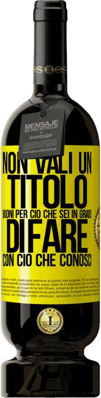 «Non vali un titolo. Buoni per ciò che sei in grado di fare con ciò che conosci» Edizione Premium MBS® Riserva