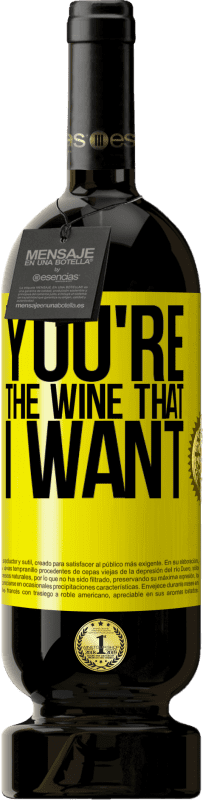 49,95 € | Red Wine Premium Edition MBS® Reserve You're the wine that I want Yellow Label. Customizable label Reserve 12 Months Harvest 2014 Tempranillo