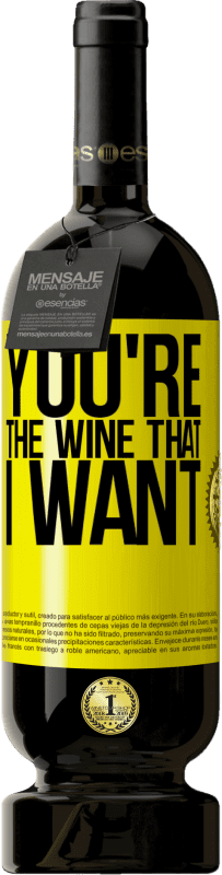 49,95 € | Red Wine Premium Edition MBS® Reserve You're the wine that I want Yellow Label. Customizable label Reserve 12 Months Harvest 2015 Tempranillo