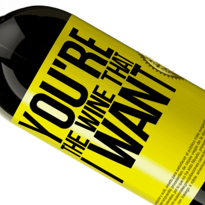 Einzigartige und Persönliche Ausdrücke. «You're the wine that I want» Premium Ausgabe MBS® Reserve