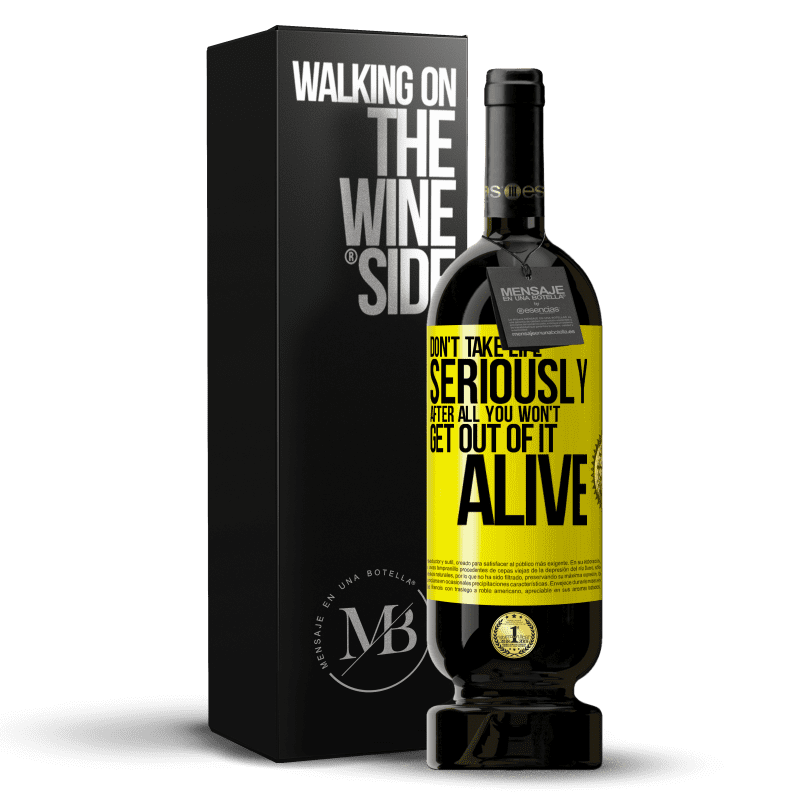 49,95 € Free Shipping | Red Wine Premium Edition MBS® Reserve Don't take life seriously, after all, you won't get out of it alive Yellow Label. Customizable label Reserve 12 Months Harvest 2014 Tempranillo