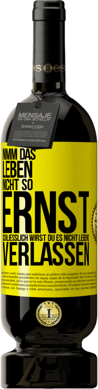49,95 € | Rotwein Premium Ausgabe MBS® Reserve Nimm das Leben nicht so ernst, schließlich wirst du es nicht lebend verlassen Gelbes Etikett. Anpassbares Etikett Reserve 12 Monate Ernte 2016 Tempranillo