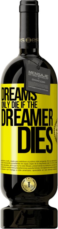 49,95 € | Red Wine Premium Edition MBS® Reserve Dreams only die if the dreamer dies Yellow Label. Customizable label Reserve 12 Months Harvest 2015 Tempranillo