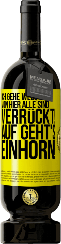 49,95 € | Rotwein Premium Ausgabe MBS® Reserve Ich gehe weg von hier, alle sind verrückt! Auf geht's, Einhorn! Gelbes Etikett. Anpassbares Etikett Reserve 12 Monate Ernte 2016 Tempranillo