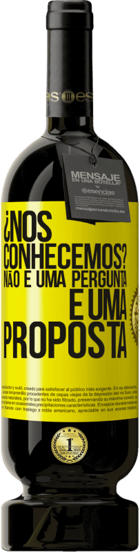 49,95 € | Vinho tinto Edição Premium MBS® Reserva ¿Nos conhecemos? Não é uma pergunta, é uma proposta Etiqueta Amarela. Etiqueta personalizável Reserva 12 Meses Colheita 2016 Tempranillo