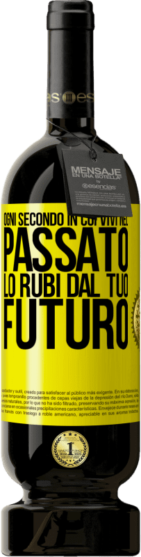 «Ogni secondo in cui vivi nel passato, lo rubi dal tuo futuro» Edizione Premium MBS® Riserva