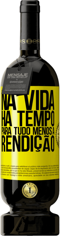 Envio grátis | Vinho tinto Edição Premium MBS® Reserva Na vida, há tempo para tudo, menos a rendição Etiqueta Amarela. Etiqueta personalizável Reserva 12 Meses Colheita 2016 Tempranillo