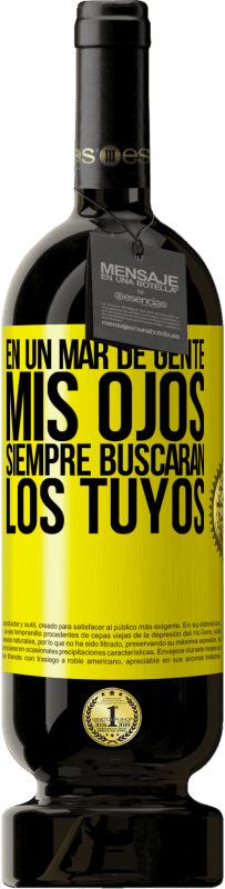 «En un mar de gente mis ojos siempre buscarán los tuyos» Edición Premium MBS® Reserva