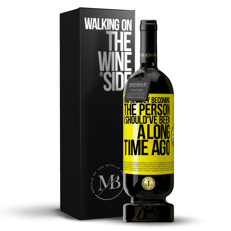 39,95 € Free Shipping | Red Wine Premium Edition MBS® Reserva I am slowly becoming the person I should've been a long time ago Yellow Label. Customizable label Reserva 12 Months Harvest 2014 Tempranillo