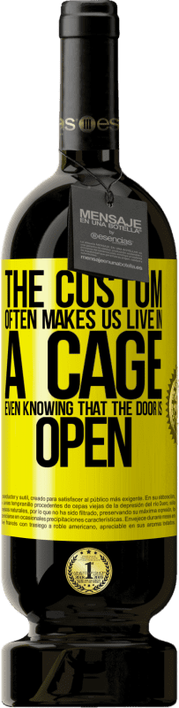 49,95 € 送料無料 | 赤ワイン プレミアム版 MBS® 予約する 慣習により、ドアが開いていることを知っていても、私たちはしばしばcageの中に住むようになります 黄色のラベル. カスタマイズ可能なラベル 予約する 12 月 収穫 2016 Tempranillo