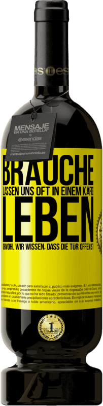 49,95 € | Rotwein Premium Ausgabe MBS® Reserve Bräuche lassen uns oft in einem Käfig leben, obwohl wir wissen, dass die Tür offen ist Gelbes Etikett. Anpassbares Etikett Reserve 12 Monate Ernte 2015 Tempranillo