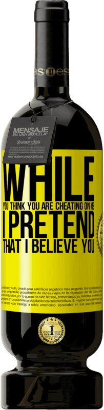 49,95 € 免费送货 | 红酒 高级版 MBS® 预订 当你以为你在欺骗我时，我假装我相信你 黄色标签. 可自定义的标签 预订 12 个月 收成 2016 Tempranillo