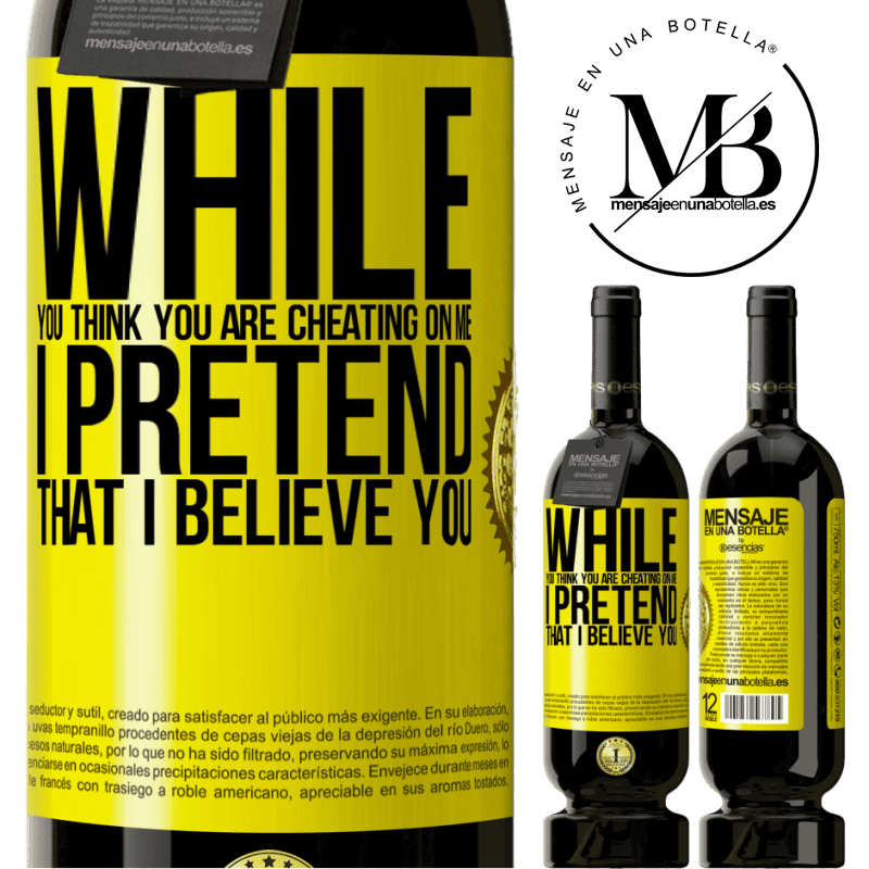 29,95 € Free Shipping | Red Wine Premium Edition MBS® Reserva While you think you are cheating on me, I pretend that I believe you Yellow Label. Customizable label Reserva 12 Months Harvest 2014 Tempranillo