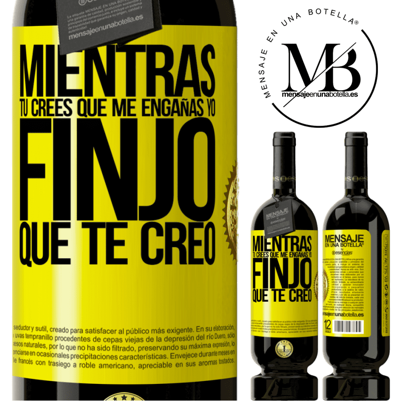 39,95 € Envío gratis | Vino Tinto Edición Premium MBS® Reserva Mientras tú crees que me engañas, yo finjo que te creo Etiqueta Amarilla. Etiqueta personalizable Reserva 12 Meses Cosecha 2015 Tempranillo