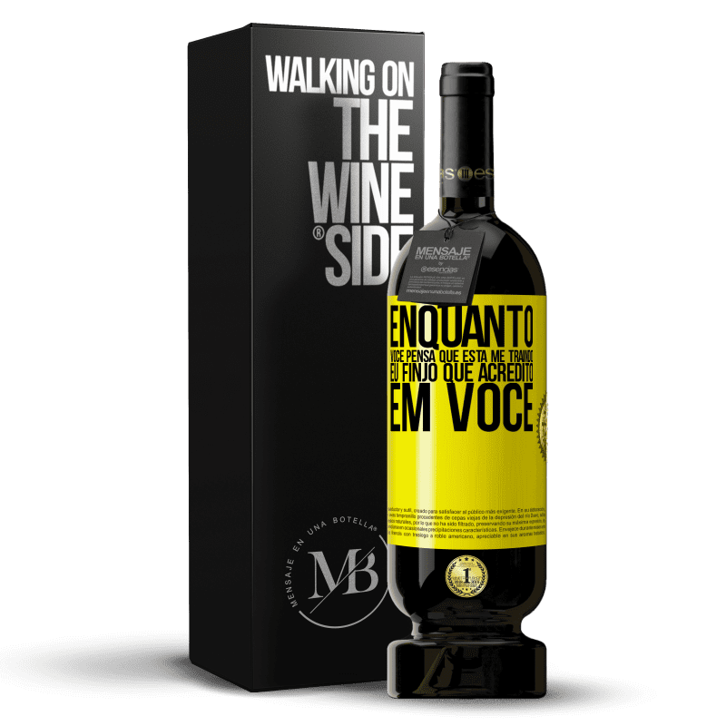 49,95 € Envio grátis | Vinho tinto Edição Premium MBS® Reserva Enquanto você pensa que está me traindo, eu finjo que acredito em você Etiqueta Amarela. Etiqueta personalizável Reserva 12 Meses Colheita 2015 Tempranillo