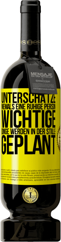 49,95 € | Rotwein Premium Ausgabe MBS® Reserve Unterschätze niemals eine ruhige Person, wichtige Dinge werden in der Stille geplant Gelbes Etikett. Anpassbares Etikett Reserve 12 Monate Ernte 2016 Tempranillo