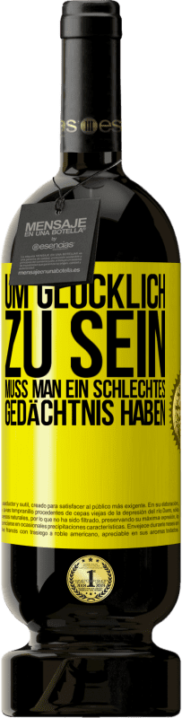 49,95 € | Rotwein Premium Ausgabe MBS® Reserve Um glücklich zu sein, muss man ein schlechtes Gedächtnis haben Gelbes Etikett. Anpassbares Etikett Reserve 12 Monate Ernte 2016 Tempranillo