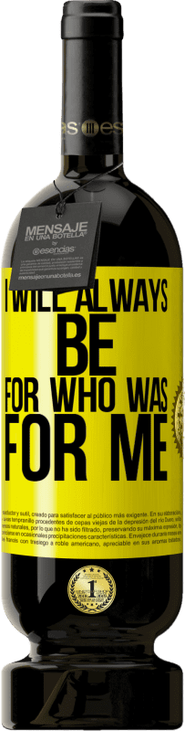 49,95 € Free Shipping | Red Wine Premium Edition MBS® Reserve I will always be for who was for me Yellow Label. Customizable label Reserve 12 Months Harvest 2016 Tempranillo