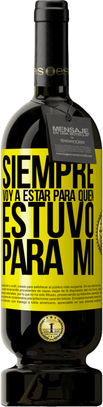 49,95 € Envío gratis | Vino Tinto Edición Premium MBS® Reserva Siempre voy a estar para quien estuvo para mí Etiqueta Amarilla. Etiqueta personalizable Reserva 12 Meses Cosecha 2016 Tempranillo