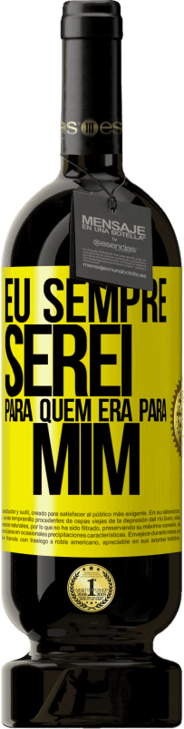 49,95 € Envio grátis | Vinho tinto Edição Premium MBS® Reserva Eu sempre serei para quem era para mim Etiqueta Amarela. Etiqueta personalizável Reserva 12 Meses Colheita 2016 Tempranillo