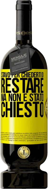 49,95 € Spedizione Gratuita | Vino rosso Edizione Premium MBS® Riserva Stavo per chiederti di restare, ma non è stato chiesto Etichetta Gialla. Etichetta personalizzabile Riserva 12 Mesi Raccogliere 2016 Tempranillo