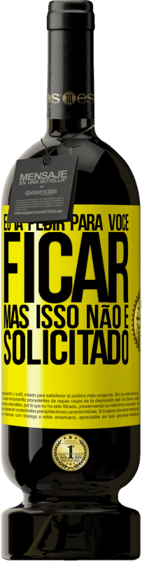49,95 € | Vinho tinto Edição Premium MBS® Reserva Eu ia pedir para você ficar, mas isso não é solicitado Etiqueta Amarela. Etiqueta personalizável Reserva 12 Meses Colheita 2016 Tempranillo