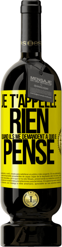 49,95 € | Vin rouge Édition Premium MBS® Réserve Je t'appelle rien quand ils me demandent à quoi je pense Étiquette Jaune. Étiquette personnalisable Réserve 12 Mois Récolte 2015 Tempranillo