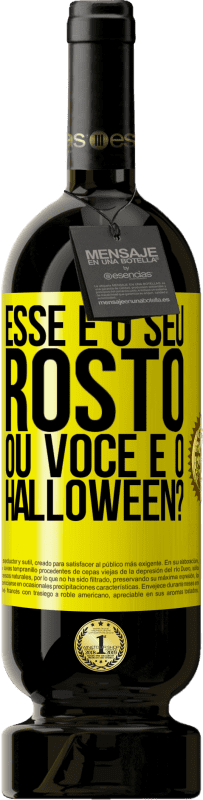 «esse é o seu rosto ou você é o Halloween?» Edição Premium MBS® Reserva