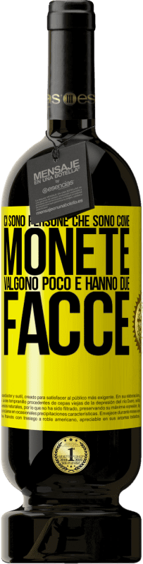 49,95 € Spedizione Gratuita | Vino rosso Edizione Premium MBS® Riserva Ci sono persone che sono come monete. Valgono poco e hanno due facce Etichetta Gialla. Etichetta personalizzabile Riserva 12 Mesi Raccogliere 2016 Tempranillo