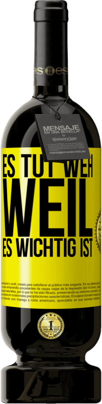 49,95 € | Rotwein Premium Ausgabe MBS® Reserve Es tut weh, weil es wichtig ist Gelbes Etikett. Anpassbares Etikett Reserve 12 Monate Ernte 2016 Tempranillo