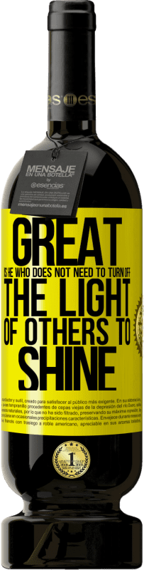 49,95 € | Красное вино Premium Edition MBS® Бронировать Велик тот, кто не должен выключать свет других, чтобы сиять Желтая этикетка. Настраиваемая этикетка Бронировать 12 Месяцы Урожай 2016 Tempranillo