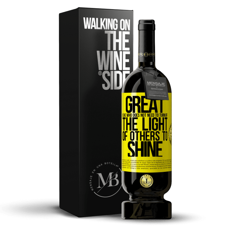 39,95 € Free Shipping | Red Wine Premium Edition MBS® Reserva Great is he who does not need to turn off the light of others to shine Yellow Label. Customizable label Reserva 12 Months Harvest 2015 Tempranillo