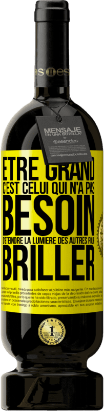 Envoi gratuit | Vin rouge Édition Premium MBS® Réserve Être grand, c'est celui qui n'a pas besoin d'éteindre la lumière des autres pour briller Étiquette Jaune. Étiquette personnalisable Réserve 12 Mois Récolte 2014 Tempranillo