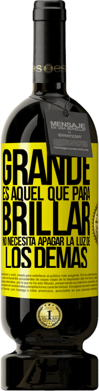 Envío gratis | Vino Tinto Edición Premium MBS® Reserva Grande es aquel que para brillar no necesita apagar la luz de los demás Etiqueta Amarilla. Etiqueta personalizable Reserva 12 Meses Cosecha 2014 Tempranillo