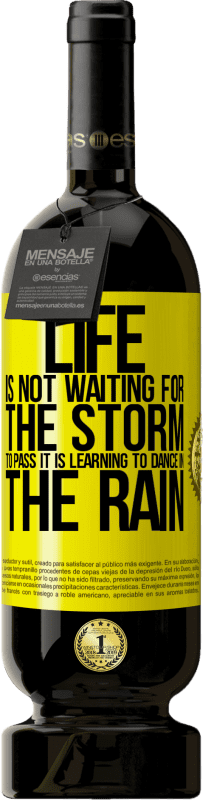 49,95 € | Red Wine Premium Edition MBS® Reserve Life is not waiting for the storm to pass. It is learning to dance in the rain Yellow Label. Customizable label Reserve 12 Months Harvest 2015 Tempranillo