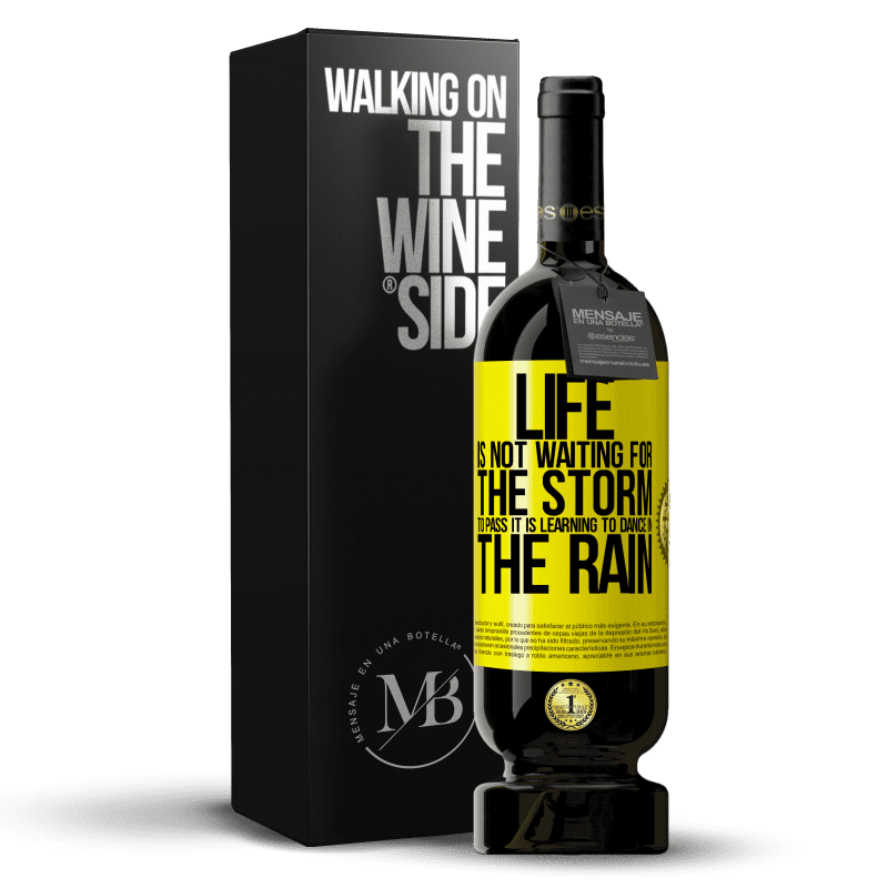 49,95 € Free Shipping | Red Wine Premium Edition MBS® Reserve Life is not waiting for the storm to pass. It is learning to dance in the rain Yellow Label. Customizable label Reserve 12 Months Harvest 2016 Tempranillo
