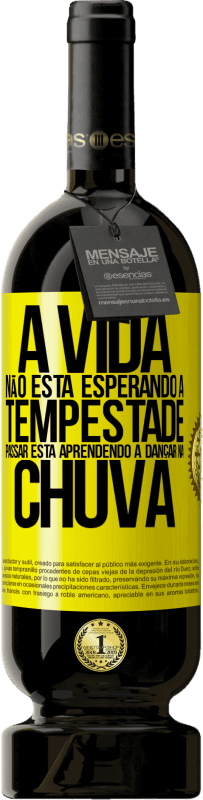 49,95 € | Vinho tinto Edição Premium MBS® Reserva A vida não está esperando a tempestade passar. Está aprendendo a dançar na chuva Etiqueta Amarela. Etiqueta personalizável Reserva 12 Meses Colheita 2016 Tempranillo