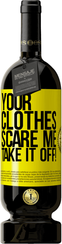 49,95 € | Red Wine Premium Edition MBS® Reserve Your clothes scare me. Take it off! Yellow Label. Customizable label Reserve 12 Months Harvest 2016 Tempranillo