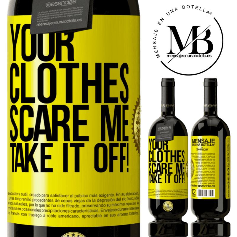 49,95 € Free Shipping | Red Wine Premium Edition MBS® Reserve Your clothes scare me. Take it off! Yellow Label. Customizable label Reserve 12 Months Harvest 2015 Tempranillo