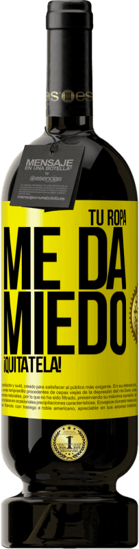 49,95 € | Vino Tinto Edición Premium MBS® Reserva Tu ropa me da miedo. ¡Quítatela! Etiqueta Amarilla. Etiqueta personalizable Reserva 12 Meses Cosecha 2016 Tempranillo