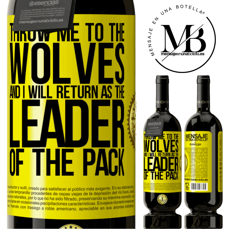 29,95 € Free Shipping | Red Wine Premium Edition MBS® Reserva throw me to the wolves and I will return as the leader of the pack Yellow Label. Customizable label Reserva 12 Months Harvest 2014 Tempranillo