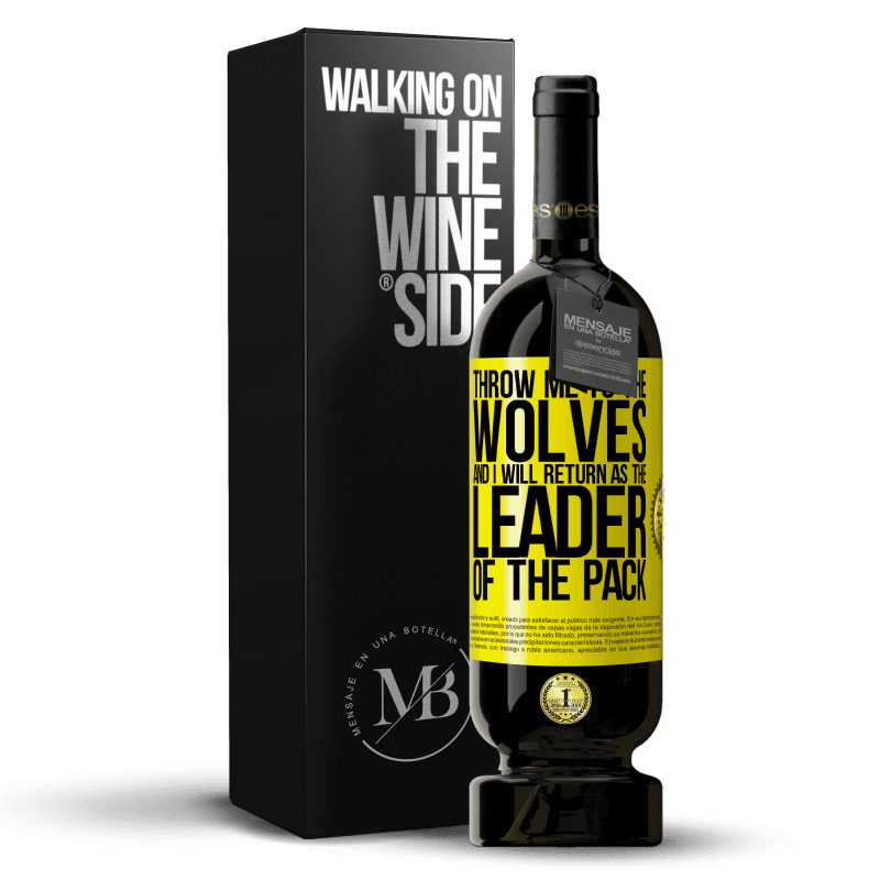 39,95 € Free Shipping | Red Wine Premium Edition MBS® Reserva throw me to the wolves and I will return as the leader of the pack Yellow Label. Customizable label Reserva 12 Months Harvest 2015 Tempranillo