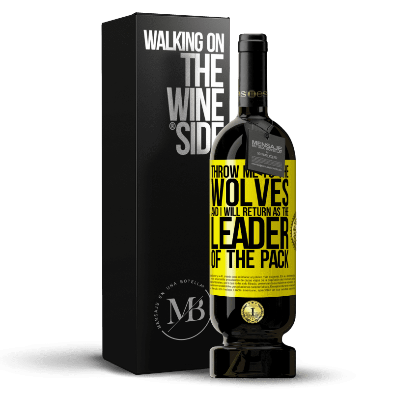 29,95 € Free Shipping | Red Wine Premium Edition MBS® Reserva throw me to the wolves and I will return as the leader of the pack Yellow Label. Customizable label Reserva 12 Months Harvest 2014 Tempranillo